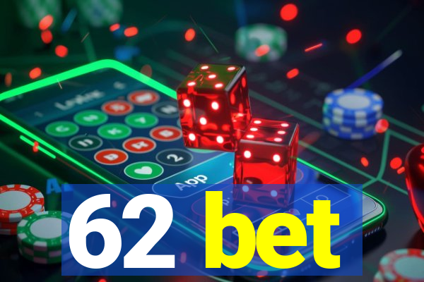 62 bet